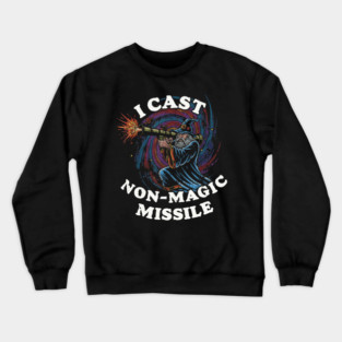 I Cast Non-Magic Missile Crewneck Sweatshirt