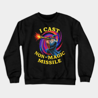 I Cast Non-Magic Missile Crewneck Sweatshirt
