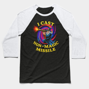 I Cast Non-Magic Missile Baseball T-Shirt