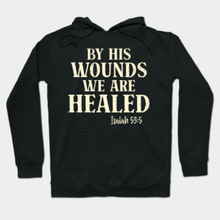 By His Wounds We Are Healed Isaiah 53:5 Hoodie