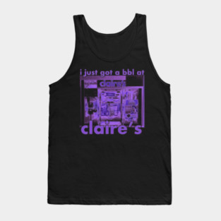 I Got A Bbl At Claire'S Tank Top