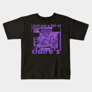 I Got A Bbl At Claire'S Kids T-Shirt