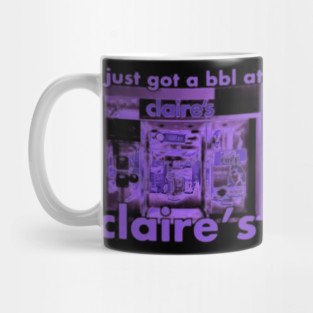 I Got A Bbl At Claire'S Mug