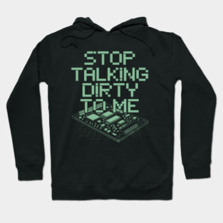 Stop Talking Dirty to Me Circuit Board Pixel Tech Humor Design Hoodie