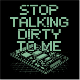 Stop Talking Dirty to Me Circuit Board Pixel Tech Humor Design Posters and Art