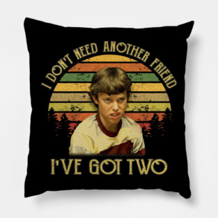 Freaks And Geeks I Dont Need Another Friend Ive Got Two Pillow