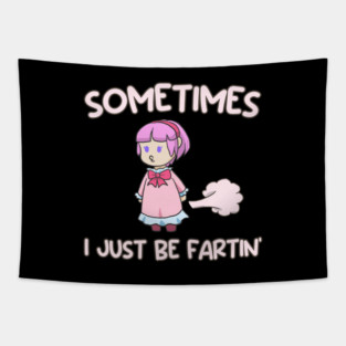 Sometimes I Just Be Fartin Tapestry