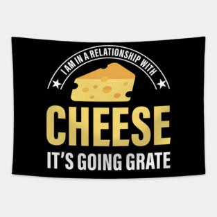 I Am In A Relationship With Cheese It Is Going Grate Apparel Tapestry
