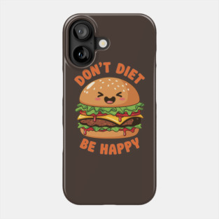 Don't Diet, Be Happy Phone Case