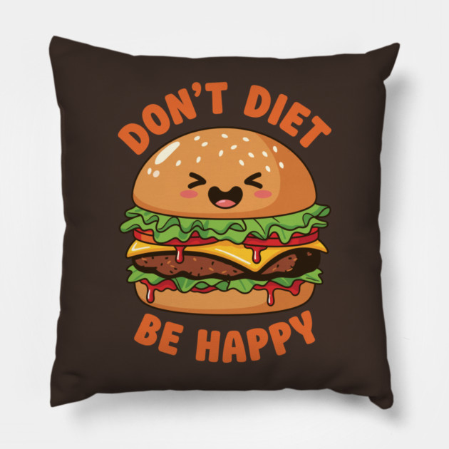 Don't Diet, Be Happy Pillow by enrynz