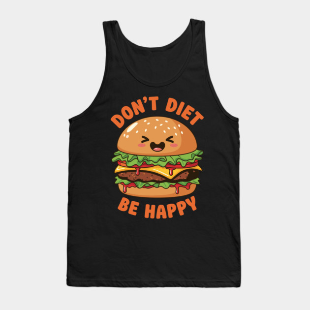 Don't Diet, Be Happy Tank Top by enrynz