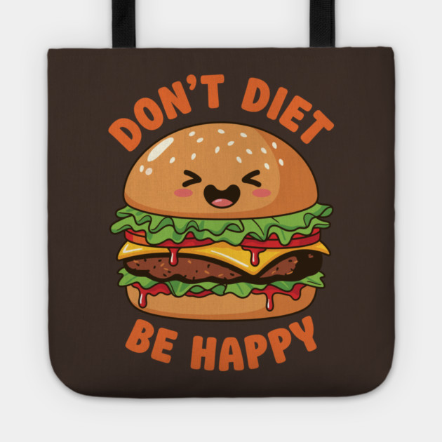 Don't Diet, Be Happy Tote by enrynz
