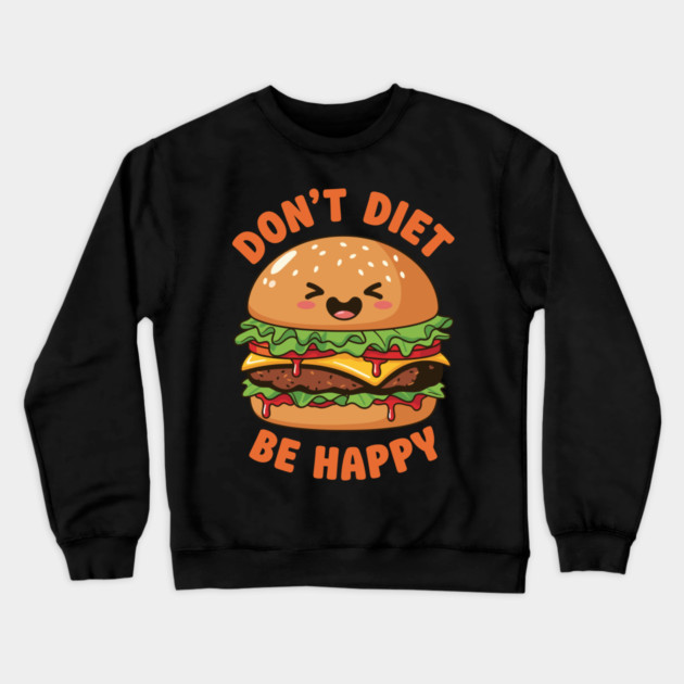 Don't Diet, Be Happy Crewneck Sweatshirt by enrynz