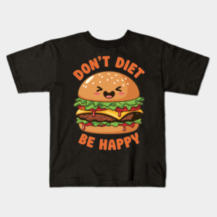 Don't Diet, Be Happy Kids T-Shirt