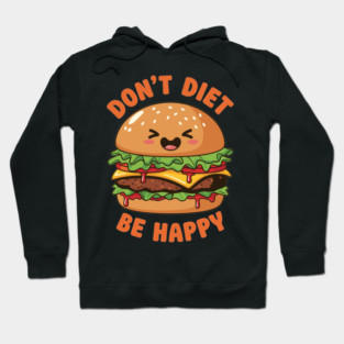 Don't Diet, Be Happy Hoodie