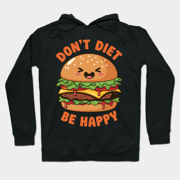 Don't Diet, Be Happy Hoodie by enrynz