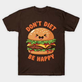 Don't Diet, Be Happy T-Shirt