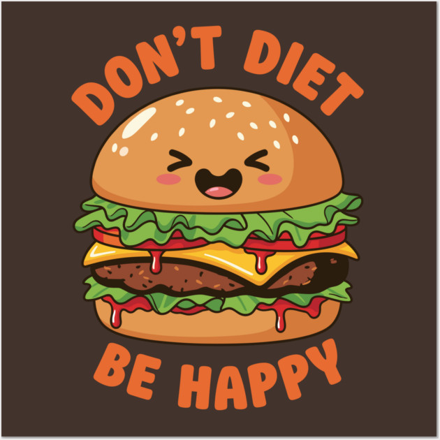 Don't Diet, Be Happy Wall Art by Digironin