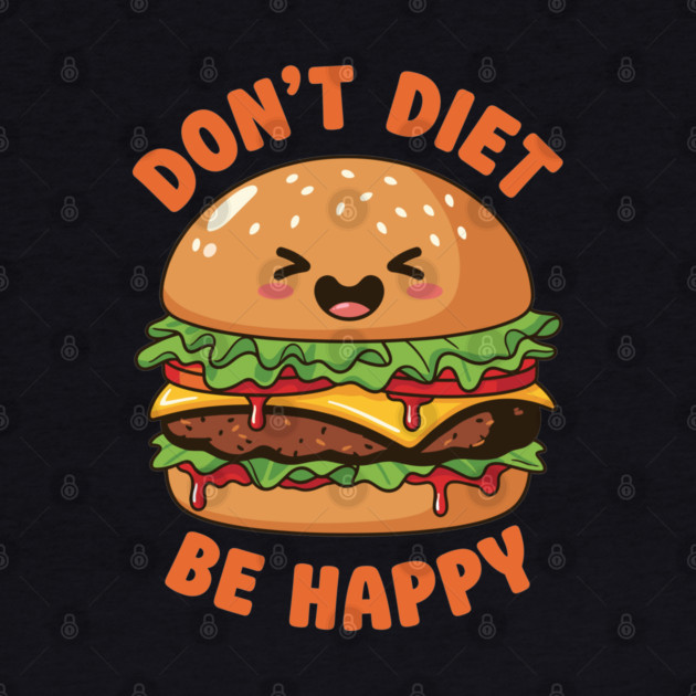 Don't Diet, Be Happy by Digironin