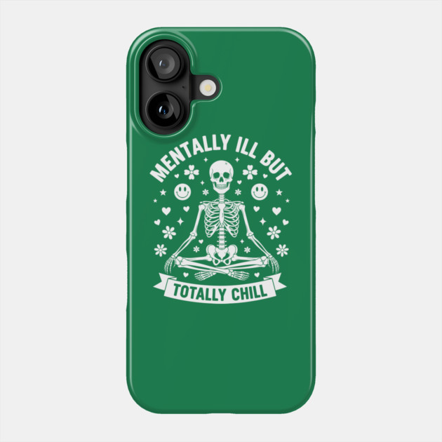 Mentally Ill, But Totally Chill Phone Case by enrynz