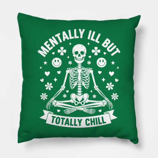 Mentally Ill, But Totally Chill Pillow by enrynz