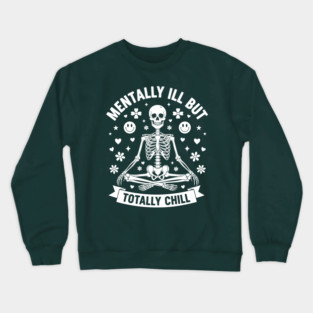 Mentally Ill, But Totally Chill Crewneck Sweatshirt
