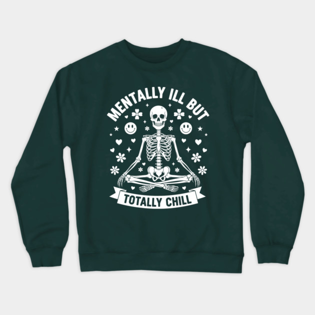 Mentally Ill, But Totally Chill Crewneck Sweatshirt by enrynz