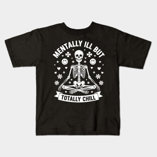 Mentally Ill, But Totally Chill Kids T-Shirt by enrynz