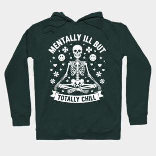 Mentally Ill, But Totally Chill Hoodie