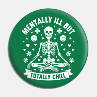 Mentally Ill, But Totally Chill Pin