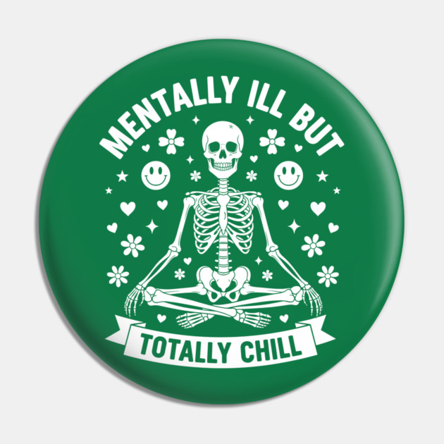 Mentally Ill, But Totally Chill Pin by enrynz