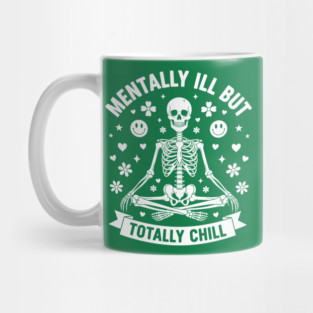 Mentally Ill, But Totally Chill Mug