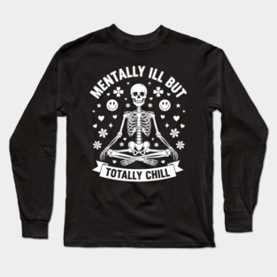 Mentally Ill, But Totally Chill Long Sleeve T-Shirt
