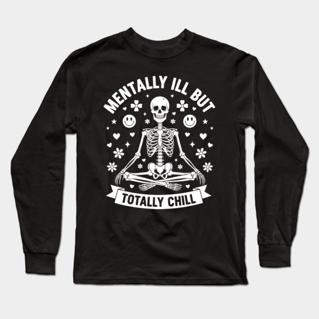 Mentally Ill, But Totally Chill Long Sleeve T-Shirt by enrynz