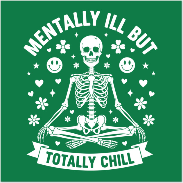 Mentally Ill, But Totally Chill Wall Art by Digironin