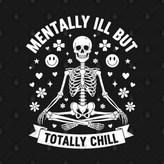 Mentally Ill, But Totally Chill by enrynz