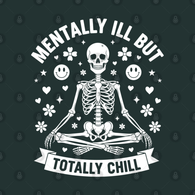 Mentally Ill, But Totally Chill by enrynz