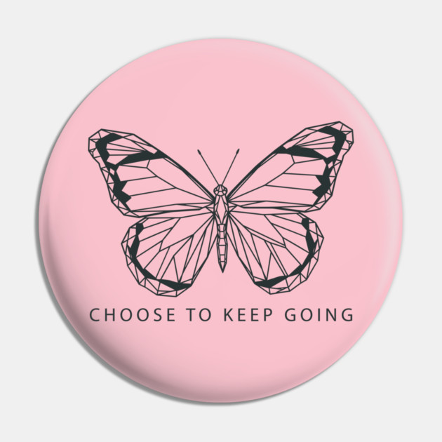Choose to Keep Going Pin by enrynz