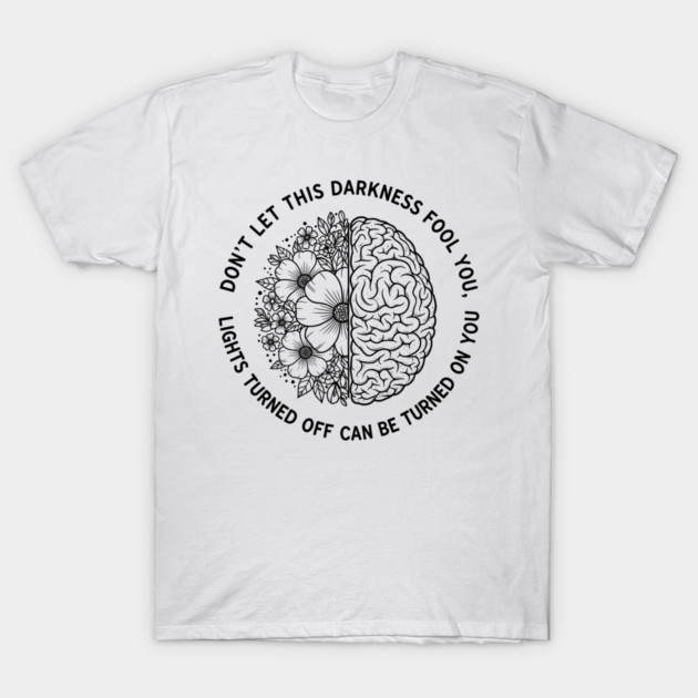 Don't Let Darkness Fool You T-Shirt by enrynz
