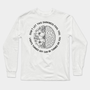 Don't Let Darkness Fool You Long Sleeve T-Shirt