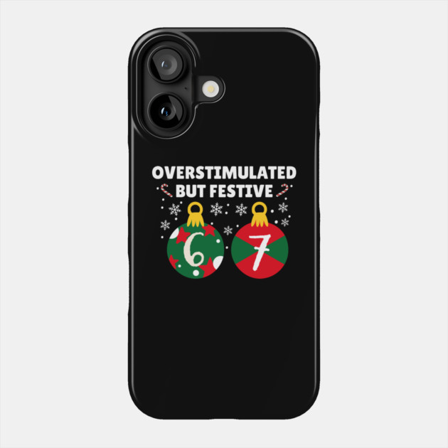 Overstimulated But Festive Christmas 67 Ornaments Phone Case by Creatifly Graphic Tees