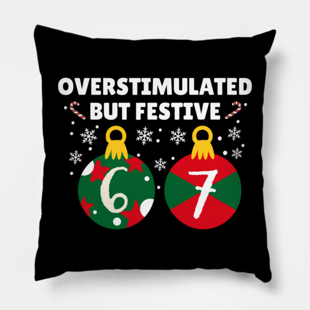 Overstimulated But Festive Christmas 67 Ornaments Pillow by Creatifly Graphic Tees