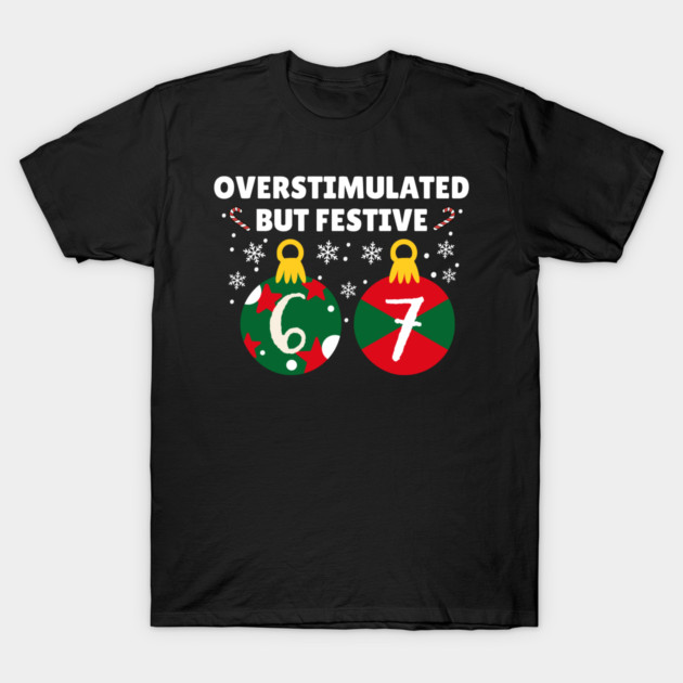 Overstimulated But Festive Christmas 67 Ornaments T-Shirt by Creatifly Graphic Tees