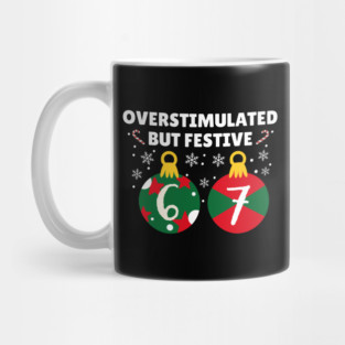 Overstimulated But Festive Christmas 67 Ornaments Mug