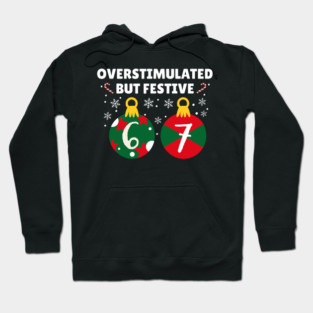 Overstimulated But Festive Christmas 67 Ornaments Hoodie