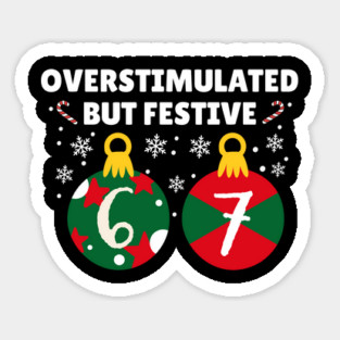 Overstimulated But Festive Christmas 67 Ornaments Sticker