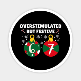 Overstimulated But Festive Christmas 67 Ornaments Magnet