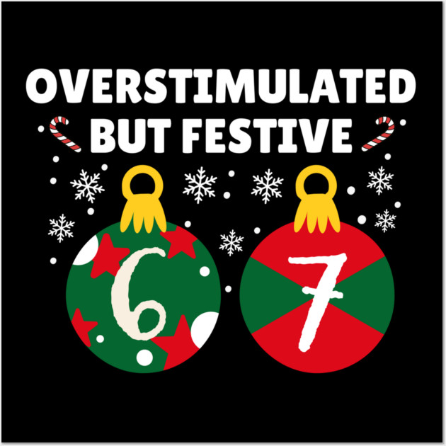 Overstimulated But Festive Christmas 67 Ornaments Wall Art by Creatifly Graphic Tees