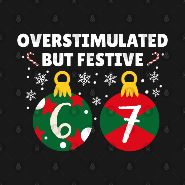 Overstimulated But Festive Christmas 67 Ornaments by Creatifly Graphic Tees