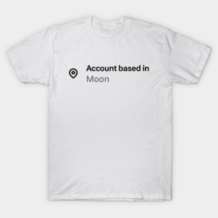 Account Based In Moon T-Shirt | Trader & High-Goal Merch (A) T-Shirt